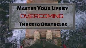 Master your life overcome obstacles